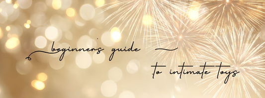 A Beginner's Guide to Intimate Toys: Everything You Need to Know
